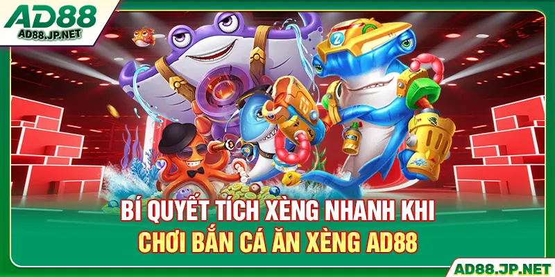 Bí quyết tích xèng nhanh khi chơi bắn cá ăn xèng AD88